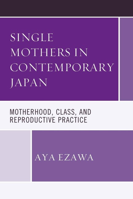 Single Mothers in Contemporary Japan: Motherhood, Class, and Reproductive Practice
