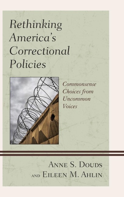 Rethinking America's Correctional Policies: Commonsense Choices from Uncommon Voices