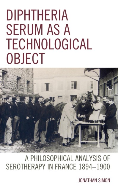 Diphtheria Serum as a Technological Object: A Philosophical Analysis of Serotherapy in France 1894-1900