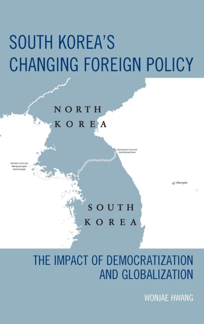 South Koreas Changing Foreign Policy: The Impact of Democratization and Globalization