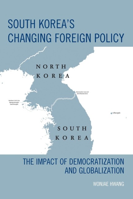 South Koreas Changing Foreign Policy: The Impact of Democratization and Globalization