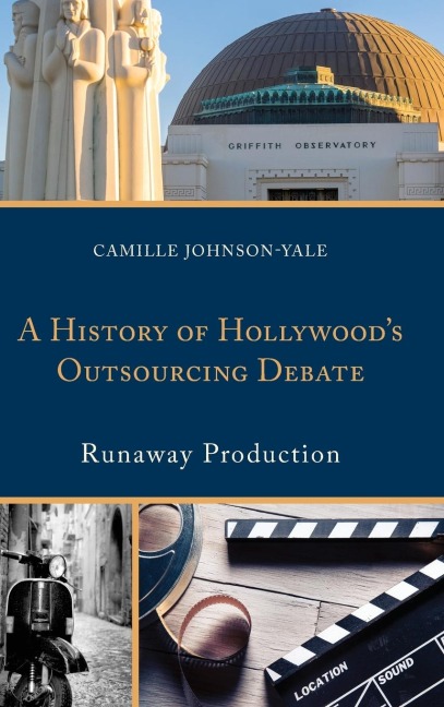 History of Hollywoods Outsourcing Debate: Runaway Production