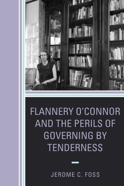 Flannery OConnor and the Perils of Governing by Tenderness