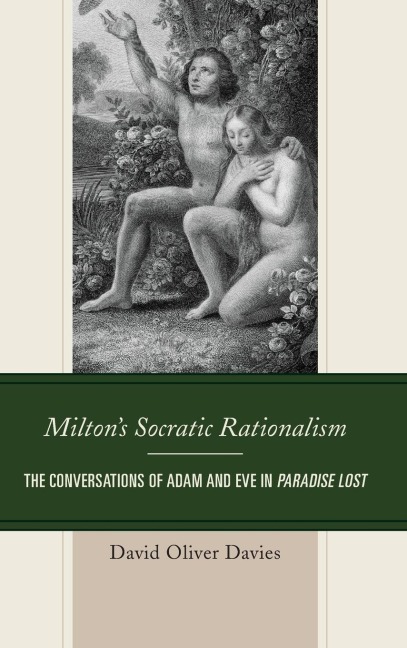 Miltons Socratic Rationalism: The Conversations of Adam and Eve in Paradise Lost