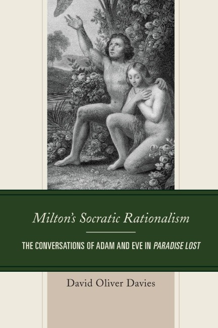 Miltons Socratic Rationalism: The Conversations of Adam and Eve in Paradise Lost