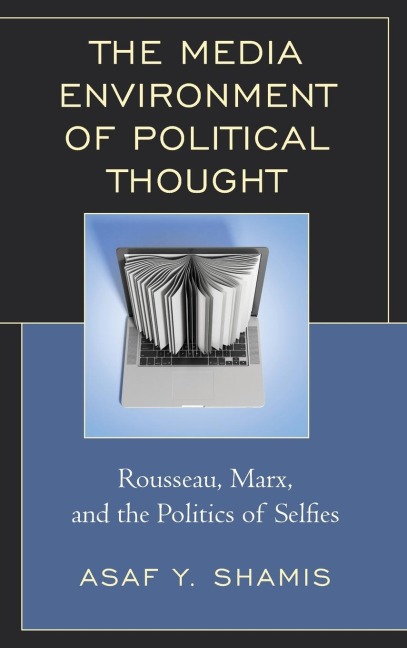 Media Environment of Political Thought: Rousseau, Marx, and the Politics of Selfies