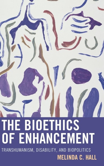 Bioethics of Enhancement: Transhumanism, Disability, and Biopolitics