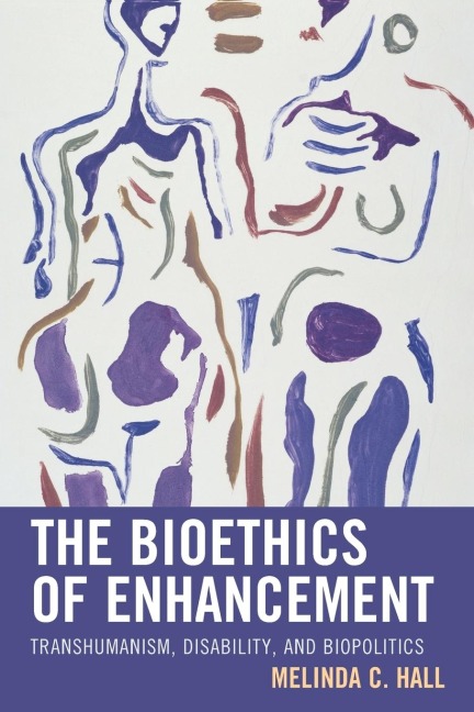Bioethics of Enhancement: Transhumanism, Disability, and Biopolitics
