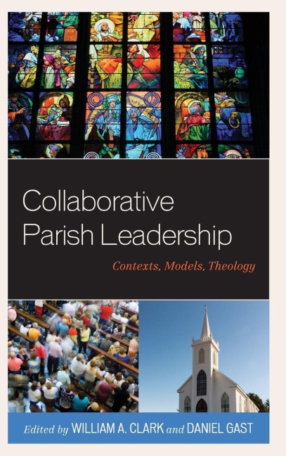 Collaborative Parish Leadership: Contexts, Models, Theology