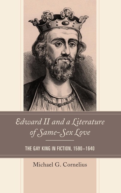 Edward II and a Literature of Same-Sex Love The Gay King in Fiction, 1590–1640