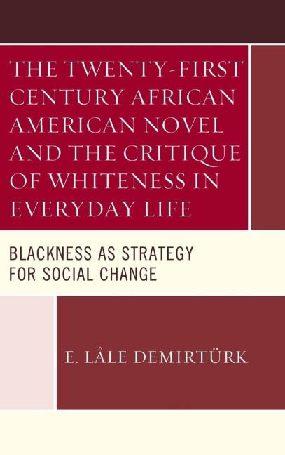 Twenty-first Century African American Novel and the Critique of Whiteness in Everyday Life: Blackness as Strategy for Social Change