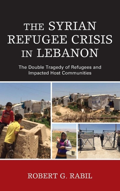 Syrian Refugee Crisis in Lebanon: The Double Tragedy of Refugees and Impacted Host Communities