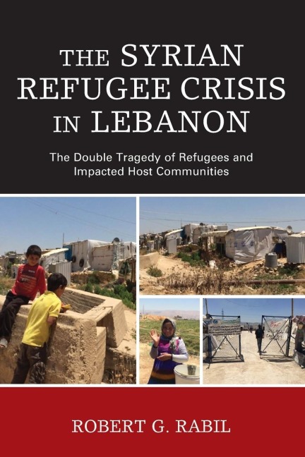 Syrian Refugee Crisis in Lebanon: The Double Tragedy of Refugees and Impacted Host Communities