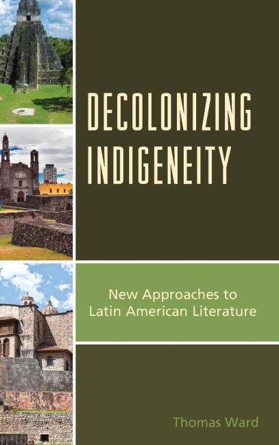 Decolonizing Indigeneity: New Approaches to Latin American Literature