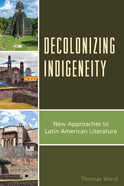 Decolonizing Indigeneity: New Approaches to Latin American Literature