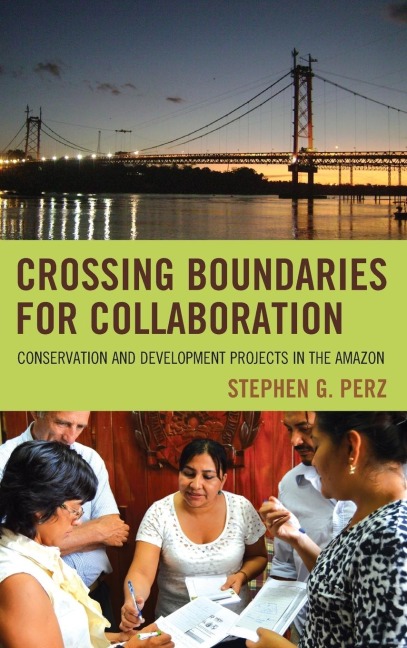 Crossing Boundaries for Collaboration: Conservation and Development Projects in the Amazon
