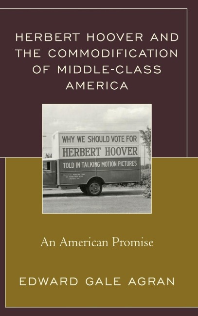 Herbert Hoover and the Commodification of Middle-Class America: An American Promise