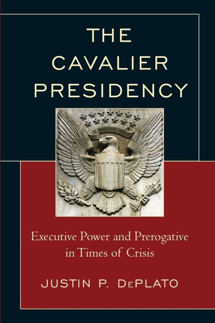 Cavalier Presidency: Executive Power and Prerogative in Times of Crisis