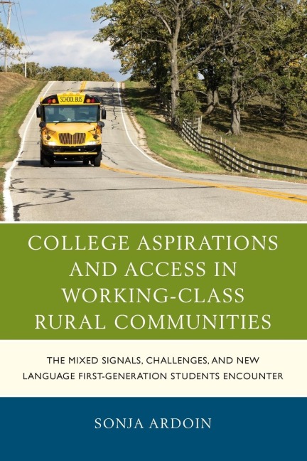 College Aspirations and Access in Working-Class Rural Communities: The Mixed Signals, Challenges, and New Language First-Generation Students Encounter