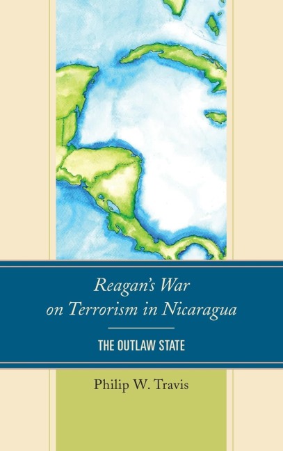 Reagans War on Terrorism in Nicaragua: The Outlaw State