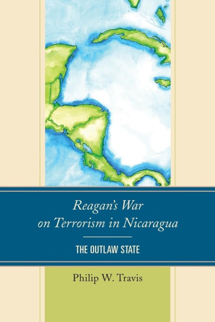 Reagans War on Terrorism in Nicaragua: The Outlaw State