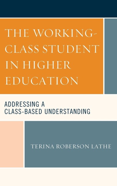 Working-Class Student in Higher Education: Addressing a Class-Based Understanding