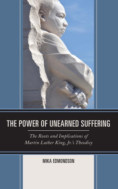 Power of Unearned Suffering: The Roots and Implications of Martin Luther King, Jr.s Theodicy