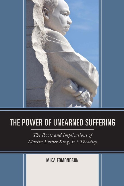 Power of Unearned Suffering: The Roots and Implications of Martin Luther King, Jr.s Theodicy