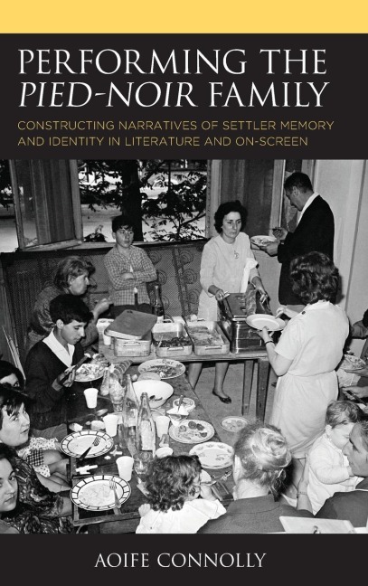 Performing the Pied-Noir Family: Constructing Narratives of Settler Memory and Identity in Literature and On-Screen