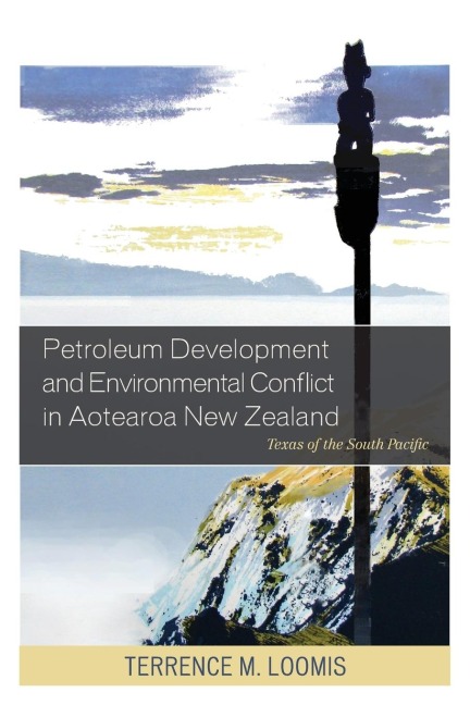 Petroleum Development and Environmental Conflict in Aotearoa New Zealand: Texas of the South Pacific
