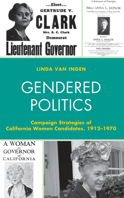 Gendered Politics: Campaign Strategies of California Women Candidates, 1912-1970