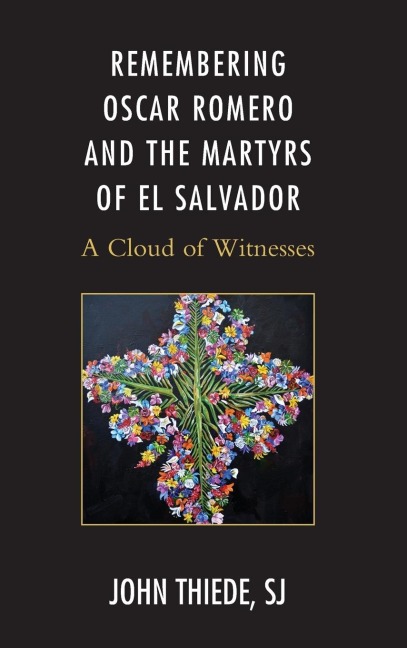 Remembering Oscar Romero and the Martyrs of El Salvador: A Cloud of Witnesses