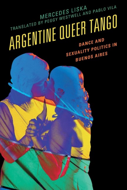 Argentine Queer Tango: Dance and Sexuality Politics in Buenos Aires
