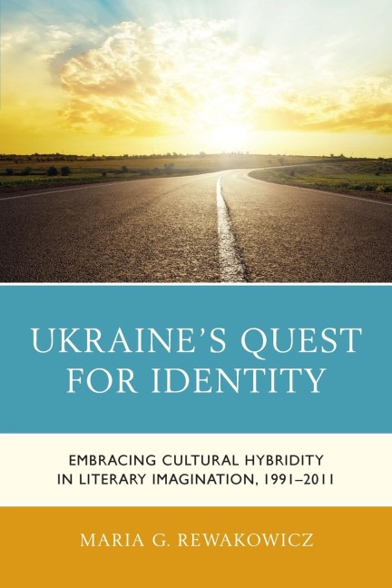 Ukraine's Quest for Identity: Embracing Cultural Hybridity in Literary Imagination, 1991-2011