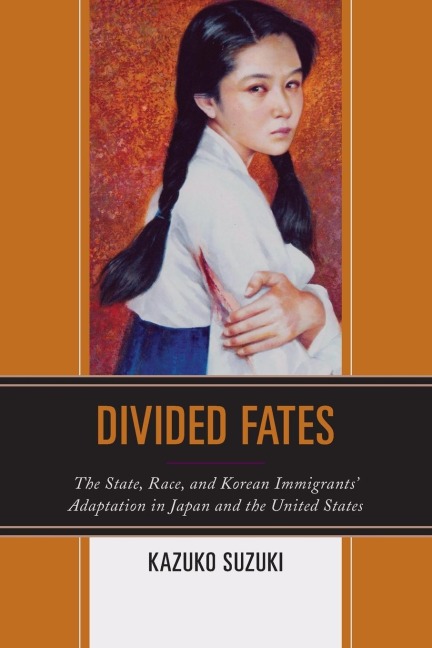 Divided Fates: The State, Race, and Korean Immigrants Adaptation in Japan and the United States