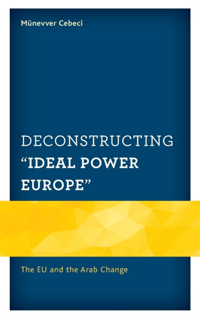 Deconstructing Ideal Power Europe: The EU and the Arab Change
