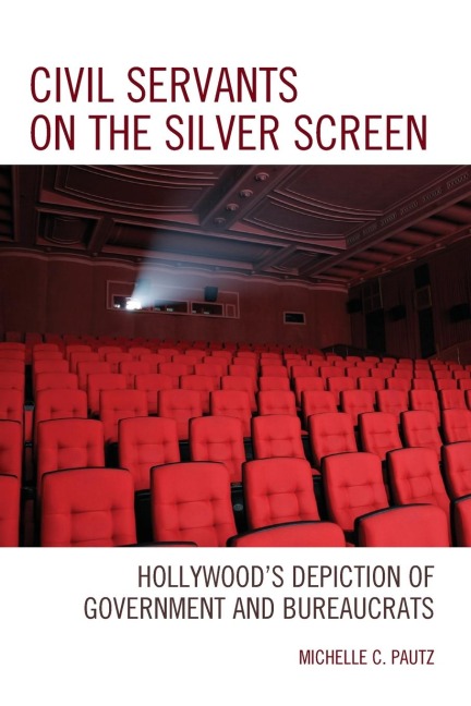 Civil Servants on the Silver Screen: Hollywoods Depiction of Government and Bureaucrats