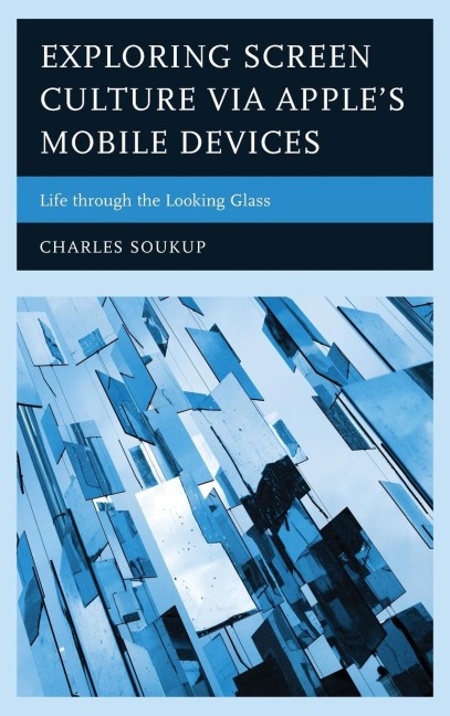 Exploring Screen Culture via Apples Mobile Devices: Life through the Looking Glass