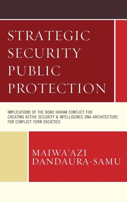 Strategic Security Public Protection: Implications of the Boko Haram Conflict for Creating Active Security & Intelligence DNA-Architecture for Conflict-Torn Societies