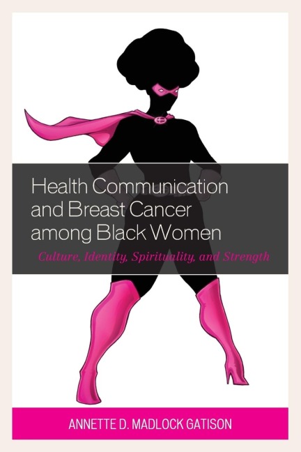 Health Communication and Breast Cancer among Black Women: Culture, Identity, Spirituality, and Strength