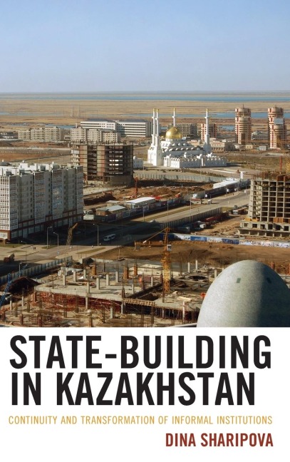 State-Building in Kazakhstan: Continuity and Transformation of Informal Institutions