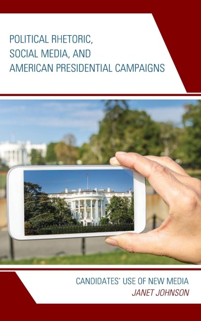 Political Rhetoric, Social Media, and American Presidential Campaigns: Candidates Use of New Media