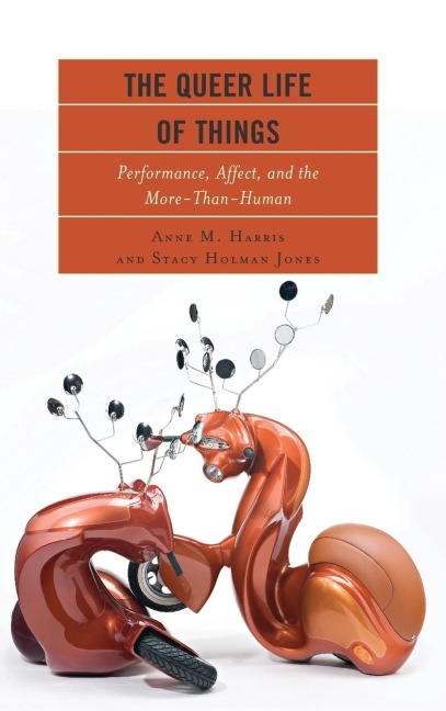 Queer Life of Things: Performance, Affect, and the More-Than-Human