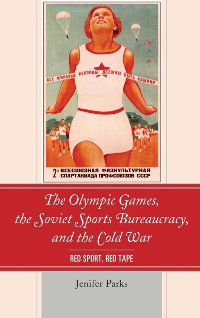 Olympic Games, the Soviet Sports Bureaucracy, and the Cold War: Red Sport, Red Tape
