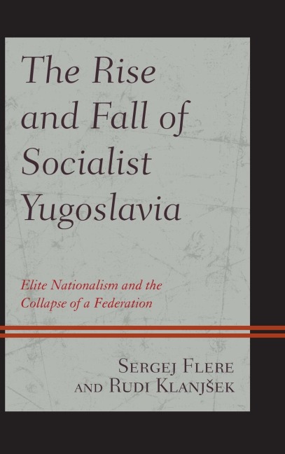 Rise and Fall of Socialist Yugoslavia: Elite Nationalism and the Collapse of a Federation
