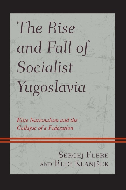Rise and Fall of Socialist Yugoslavia: Elite Nationalism and the Collapse of a Federation