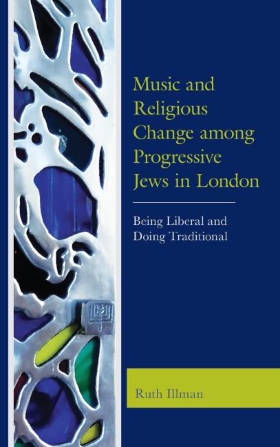 Music and Religious Change among Progressive Jews in London: Being Liberal and Doing Traditional