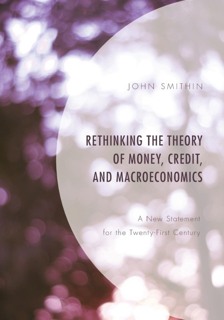 Rethinking the Theory of Money, Credit, and Macroeconomics: A New Statement for the Twenty-First Century