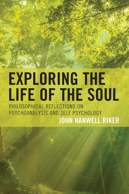 Exploring the Life of the Soul: Philosophical Reflections on Psychoanalysis and Self Psychology