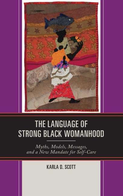 Language of Strong Black Womanhood: Myths, Models, Messages, and a New Mandate for Self-Care